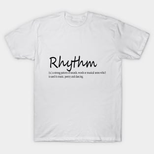 rhythm (n.) a strong pattern of sounds, words or musical notes which is used in music, poetry and dancing T-Shirt